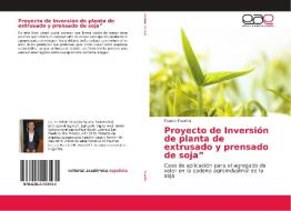 Proyecto de Inversión de planta de extrusado y prensado de soja" di Franco Faustini edito da EAE