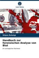 Handbuch Zur Forensischen Analyse Von Blut di Rohatgi Shipra Rohatgi edito da KS OmniScriptum Publishing