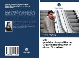 Die geschlechtsspezifische Organisationskultur in einem Sozialamt di Felicia Högberg edito da Verlag Unser Wissen