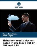 Sicherheit medizinischer Daten in der Cloud mit CP-ABE und ASS di Ramu Gandikota edito da Verlag Unser Wissen