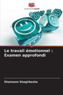 Le travail émotionnel : Examen approfondi di Shameem Shagirbasha edito da Editions Notre Savoir