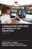 L'EDUCATION PUBLIQUE AU PEROU ET EN EQUATEUR di Carlos Rios - Campos, Roberto Carlos Cachay Silva, Hamilton Vladimir Cueva Campos edito da Editions Notre Savoir