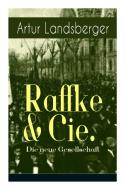 Raffke & Cie. - Die Neue Gesellschaft di Artur Landsberger, Paul Simmel edito da E-artnow