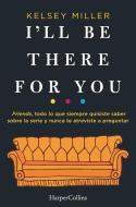 I'll be there for you di Kelsey Miller edito da HARPERCOLLINS