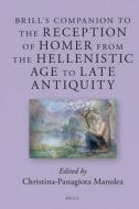 Brill's Companion to the Reception of Homer from the Hellenistic Age to Late Antiquity edito da BRILL ACADEMIC PUB