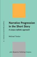 Narrative Progression In The Short Story di Michael Toolan edito da John Benjamins Publishing Co