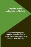 Goethes Briefe an Auguste zu Stolberg di Johann Wolfgang von Goethe, Gr Augusta Louise zu Stolberg-Stolberg edito da Alpha Editions