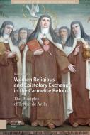 Women Religious And Epistolary Exchange In The Carmelite Reform di Barbara Mujica edito da Amsterdam University Press
