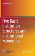 Five Basic Institution Structures and Institutional Economics di Shaorong Sun edito da Springer-Verlag GmbH