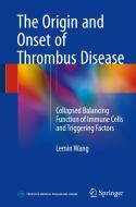The Origin and Onset of Thrombus Disease di Lemin Wang edito da Springer
