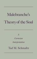 Malebranche's Theory of the Soul: A Cartesian Interpretation di Tad Schmaltz edito da OXFORD UNIV PR