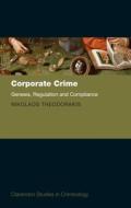 Corporate Crime: Genesis, Regulation and Compliance di Nikolaos Theodorakis edito da OXFORD UNIV PR