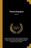 Théatre Espagnol; Volume 3 di Simon Nicolas Henri Linguet, Pedro Calderón De La Barca, Lope De Vega edito da WENTWORTH PR