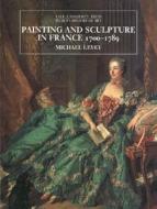Painting & Sculpture in France 1700-1789 di Michael Levey edito da Yale University Press