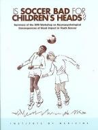 Is Soccer Bad For Children's Heads? di Institute of Medicine, Board on Neuroscience and Behavioral Health, Janet E. Joy, Margie Patlak edito da National Academies Press