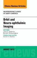 Orbit and Neuro-ophthalmic Imaging, An Issue of Neuroimaging Clinics di Juan E. Gutierrez edito da Elsevier - Health Sciences Division