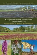 Ecological Restoration in International Environmental Law di Anastasia (University of Idaho Telesetsky, An (University of Ghent Cliquet, Afshin (Grif Akhtar-Khavari edito da Taylor & Francis Ltd