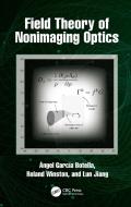 Field Theory Of Nonimaging Optics di Angel Garcia-Botella, Roland Winston, Lun Jiang edito da Taylor & Francis Ltd