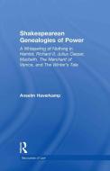 Shakespearean Genealogies of Power di Anselm (New York University Haverkamp edito da Taylor & Francis Ltd