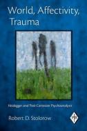 World, Affectivity, Trauma di Robert D. (Founding Faculty Member Stolorow edito da Taylor & Francis Ltd