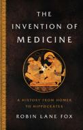 The Invention of Medicine: A History from Homer to Hippocrates di Robin Lane Fox edito da BASIC BOOKS