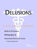 Delusions - A Medical Dictionary, Bibliography, And Annotated Research Guide To Internet References di Icon Health Publications edito da Icon Group International