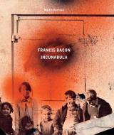 Francis Bacon: Incunabula di Martin Harrison edito da Thames & Hudson Ltd
