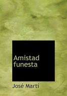 Amistad Funesta (large Print Edition) di Jose Marti edito da Bibliolife