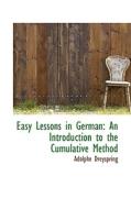 Easy Lessons In German di Adolphe Dreyspring edito da Bibliolife