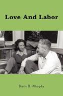 Love And Labor di Doris B Murphy edito da iUniverse