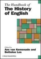 The Handbook of the History of English di Ans van Kemenade edito da Wiley-Blackwell