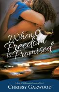 When Freedom Is Promised: A River Wild R di CHRISSY GARWOOD edito da Lightning Source Uk Ltd