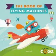 The Book of Flying Machines di Neil Clark edito da QEB PUB