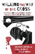 Walking the Way of the Cross: Prayers and Reflections on the Biblical Stations of the Cross di Stephen Cottrell, Paula Gooder, Philip North edito da CHURCH HOUSE PUBL