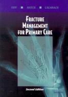 Fracture Management For Primary Care di #Eiff,  M.patrice Calmbach,  Walter L. Hatch,  Robert L. edito da Elsevier Health Sciences