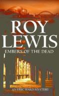 Embers Of The Dead di Roy Lewis edito da Allison & Busby