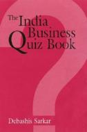 The India Business Quiz Book di Debashis Sarkar edito da SAGE Publications Inc