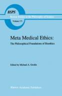Meta Medical Ethics: The Philosophical Foundations of Bioethics di Grodin edito da SPRINGER NATURE