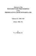 Abstracts of the Testamentary Proceedings of the Prerogative Court of Maryland. Volume IX di Vernon L. Jr. Skinner, Jr. Skinner edito da Clearfield