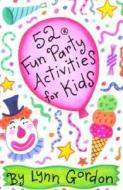 52 Fun Party Activities for Kids di Lynn Gordon edito da Chronicle Books (CA)