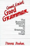 Good Grief - Good Grammar di Dianna Booher edito da Facts On File Inc
