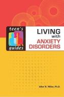 Living with Anxiety Disorders di Allen R. Miller edito da Facts On File
