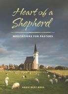 Heart of a Shepherd: Meditations for New Pastors di Angie Best-Boss edito da JUDSON PR