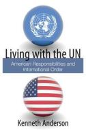 Living with the UN di Kenneth Anderson edito da Hoover Institution Press