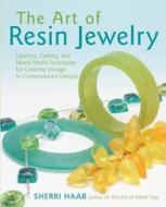 The Art of Resin Jewelry: Layering, Casting, and Mixed Media Techniques for Creating Vintage to Contemporary Designs di Sherri Haab edito da WATSON GUPTILL PUBN