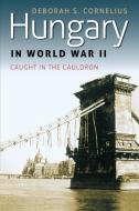 Hungary in World War II di Deborah S. Cornelius edito da Fordham University Press