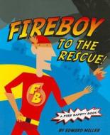 Fireboy to the Rescue!: A Fire Safety Book di Edward Miller edito da Holiday House