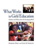 What Works in Girls' Education: Evidence and Policies from the Developing World di Barbara Herz, Gene B. Sperling edito da COUNCIL FOREIGN RELATIONS