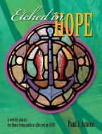 Etched in Hope: A Weekly Journal for Those Living with or Affected by HIV/AIDS di Paul J. Ashton edito da ACTA PUBN