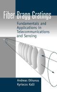 Fiber Bragg Gratings: Fundamentals and Applications in Telecommunications and Sensing di Andreas Othonos edito da ARTECH HOUSE INC